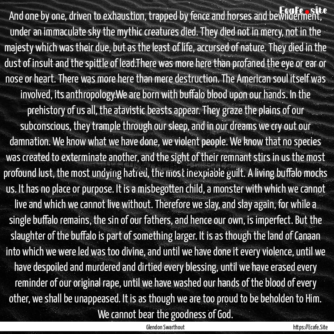 And one by one, driven to exhaustion, trapped.... : Quote by Glendon Swarthout