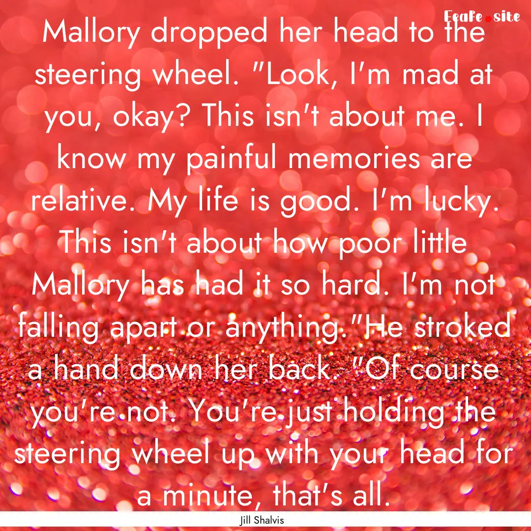 Mallory dropped her head to the steering.... : Quote by Jill Shalvis