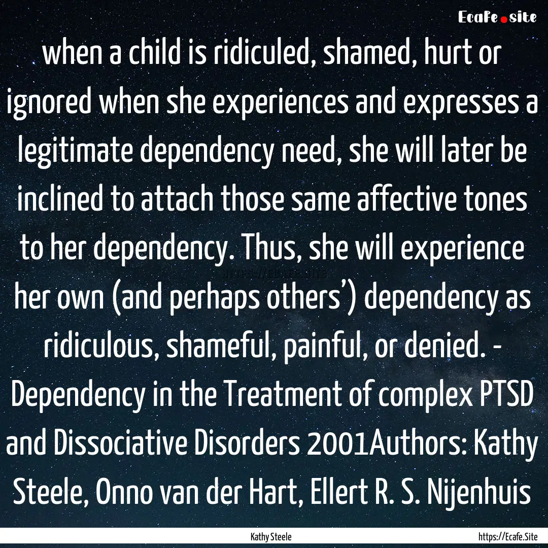 when a child is ridiculed, shamed, hurt or.... : Quote by Kathy Steele