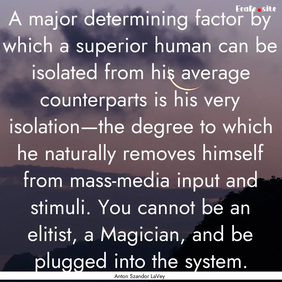 A major determining factor by which a superior.... : Quote by Anton Szandor LaVey