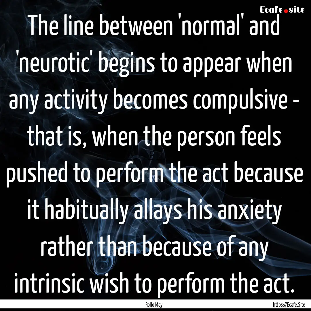 The line between 'normal' and 'neurotic'.... : Quote by Rollo May