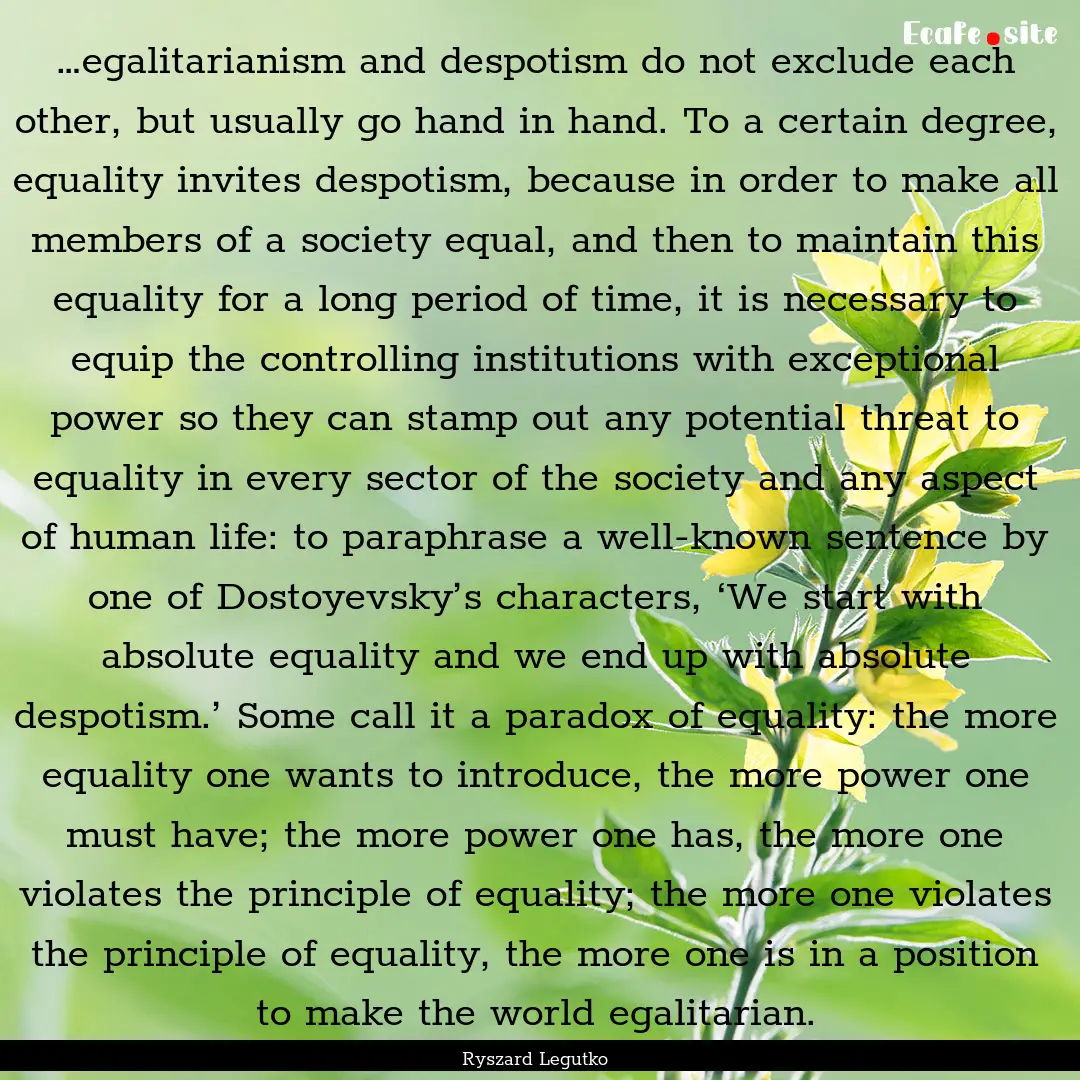 …egalitarianism and despotism do not exclude.... : Quote by Ryszard Legutko