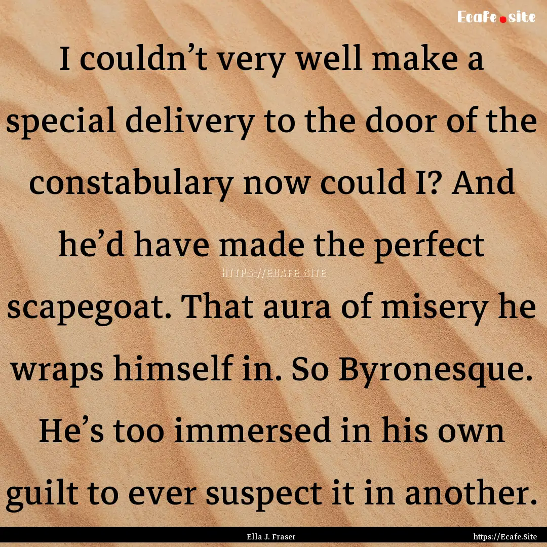 I couldn’t very well make a special delivery.... : Quote by Ella J. Fraser