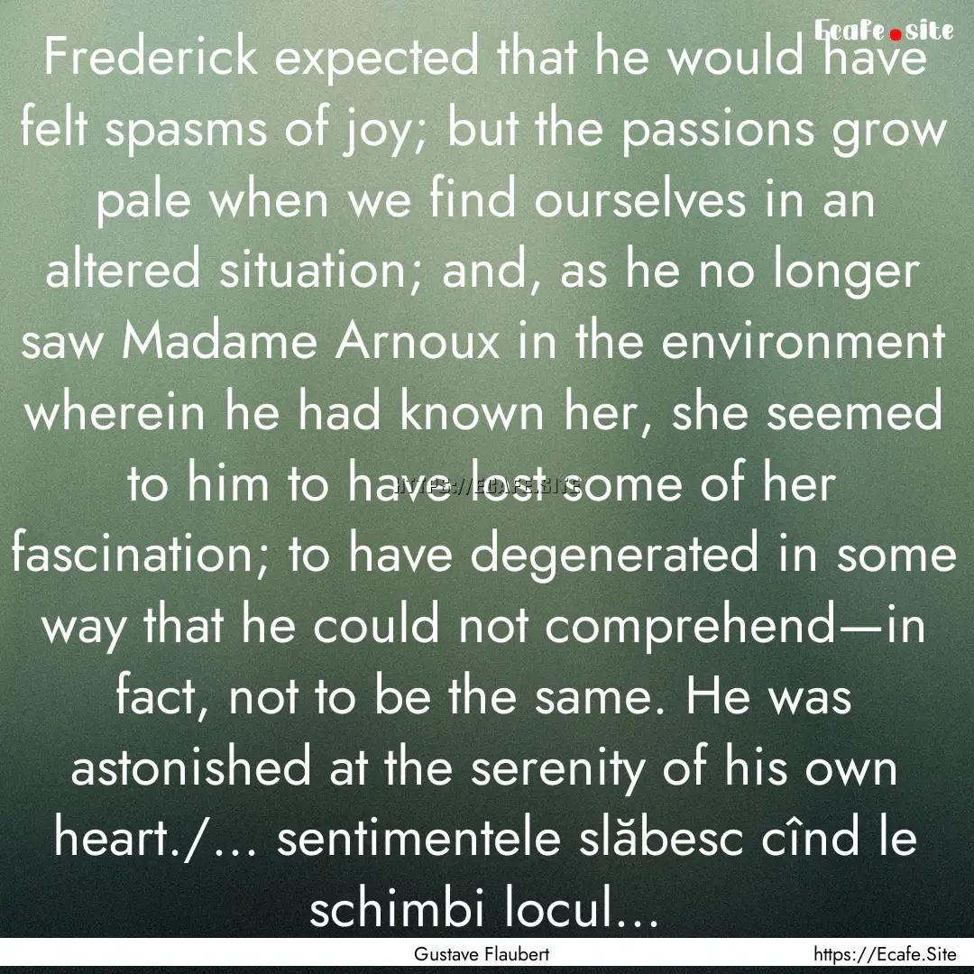 Frederick expected that he would have felt.... : Quote by Gustave Flaubert