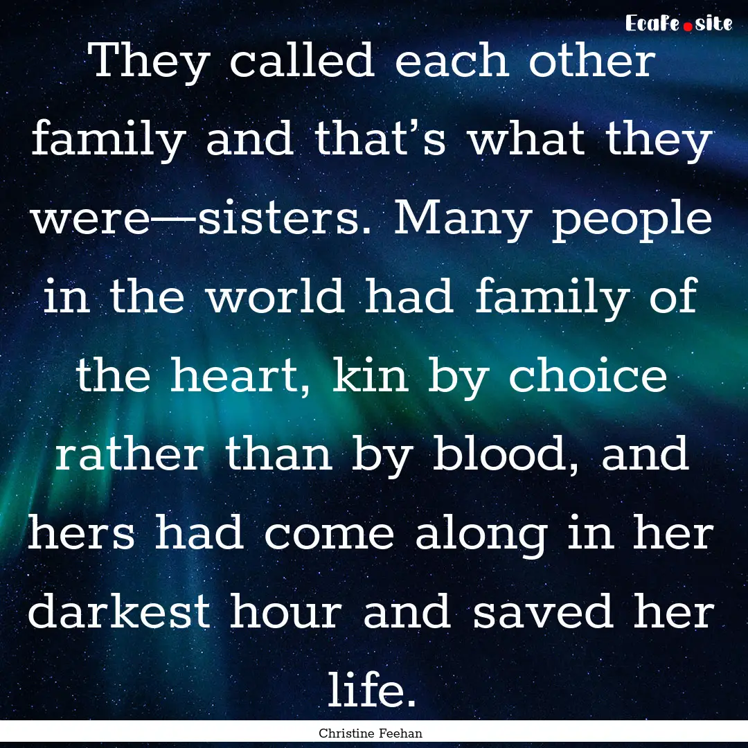 They called each other family and that’s.... : Quote by Christine Feehan