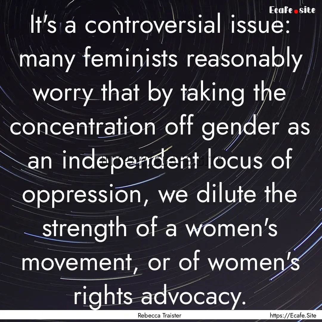 It's a controversial issue: many feminists.... : Quote by Rebecca Traister