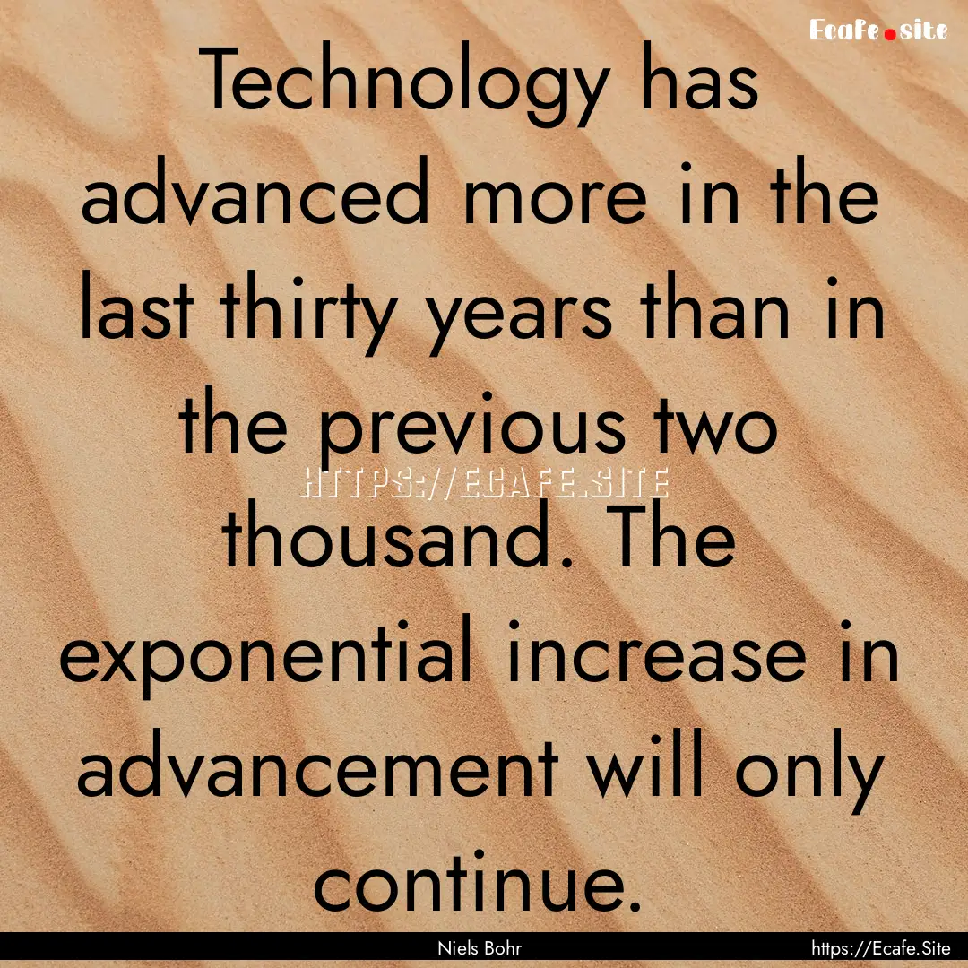 Technology has advanced more in the last.... : Quote by Niels Bohr