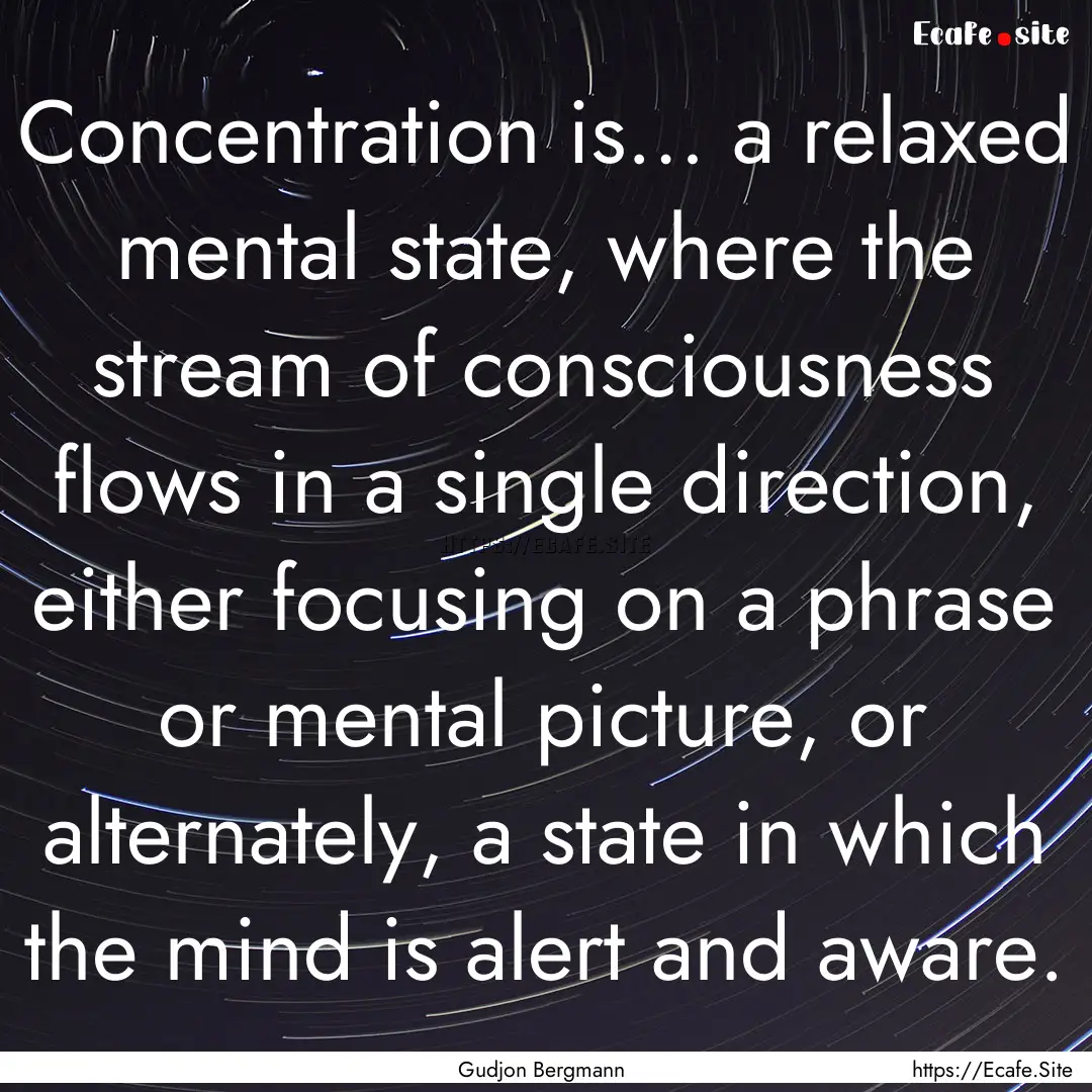 Concentration is… a relaxed mental state,.... : Quote by Gudjon Bergmann