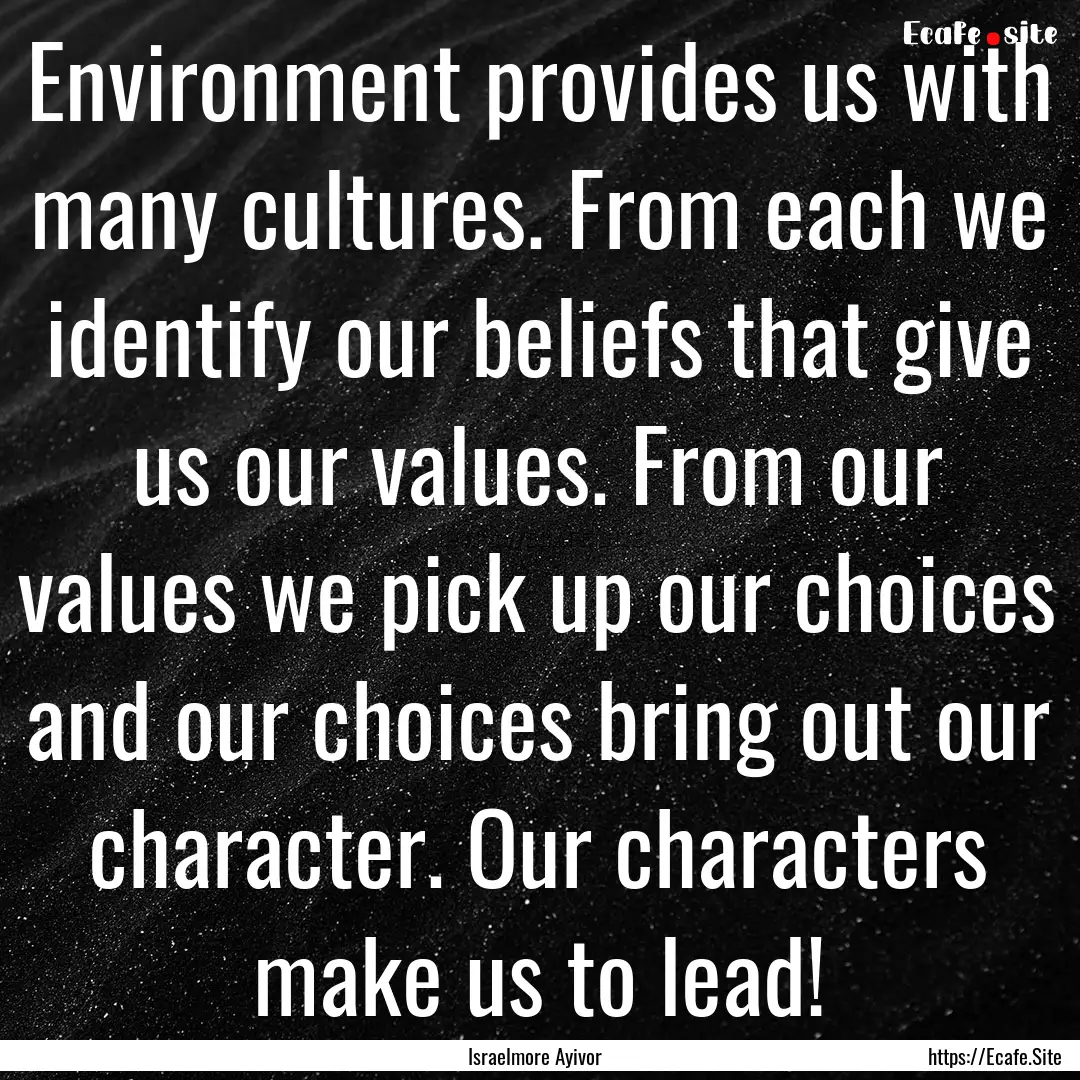 Environment provides us with many cultures..... : Quote by Israelmore Ayivor