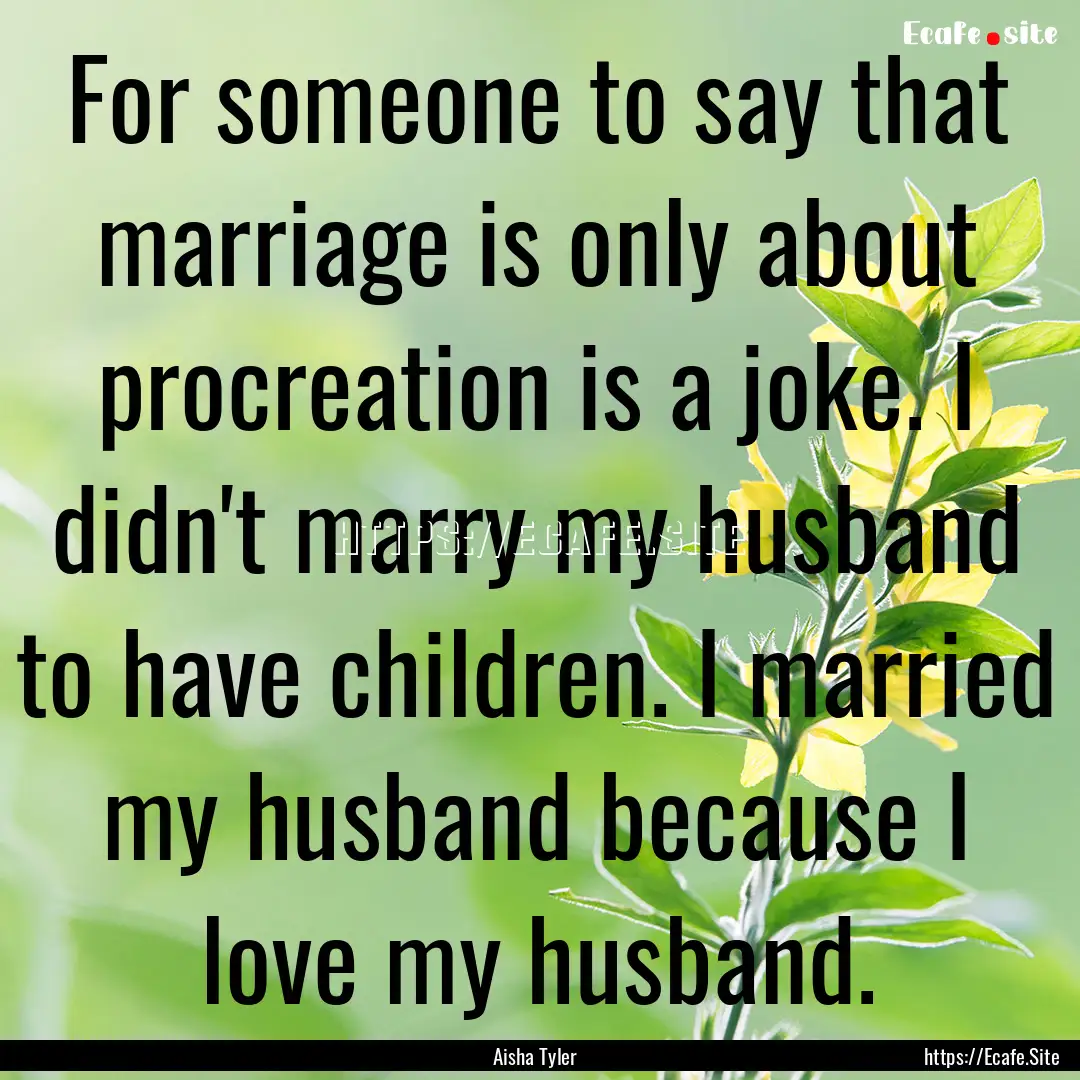 For someone to say that marriage is only.... : Quote by Aisha Tyler