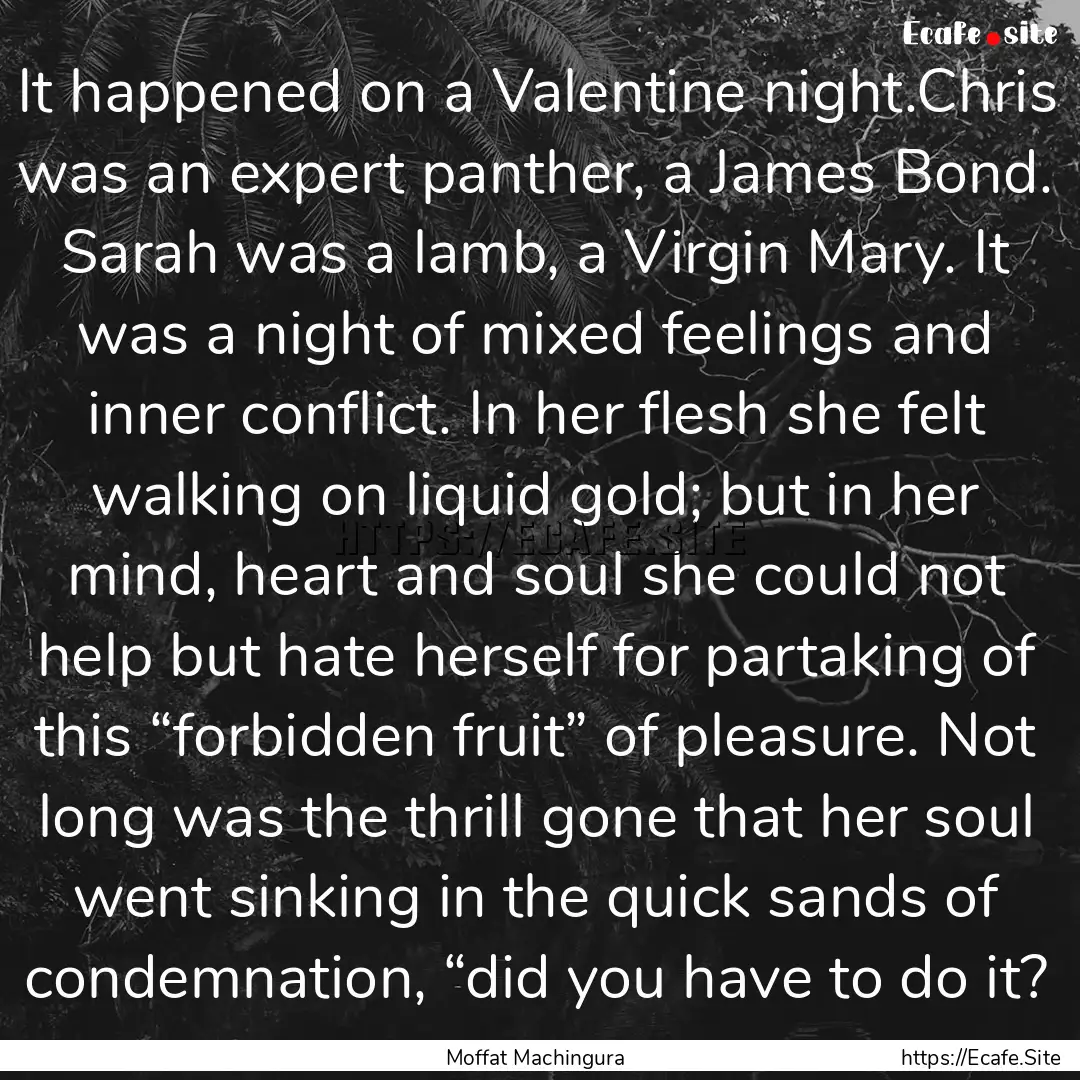 It happened on a Valentine night.Chris was.... : Quote by Moffat Machingura