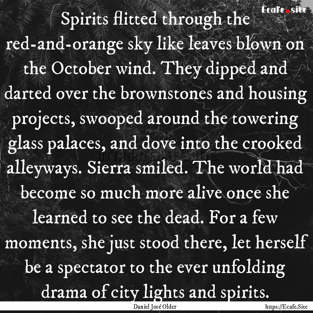 Spirits flitted through the red-and-orange.... : Quote by Daniel José Older