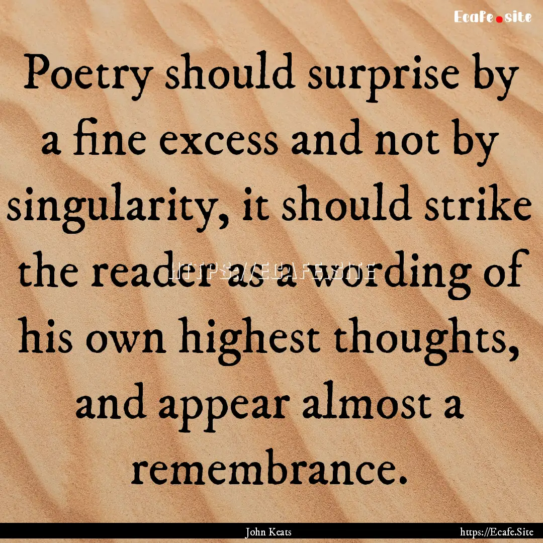 Poetry should surprise by a fine excess and.... : Quote by John Keats