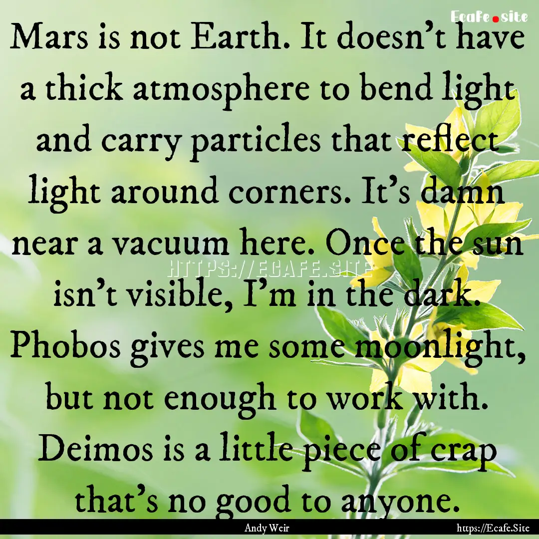 Mars is not Earth. It doesn't have a thick.... : Quote by Andy Weir