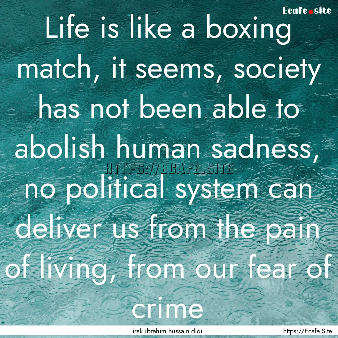 Life is like a boxing match, it seems, society.... : Quote by irak.ibrahim hussain didi