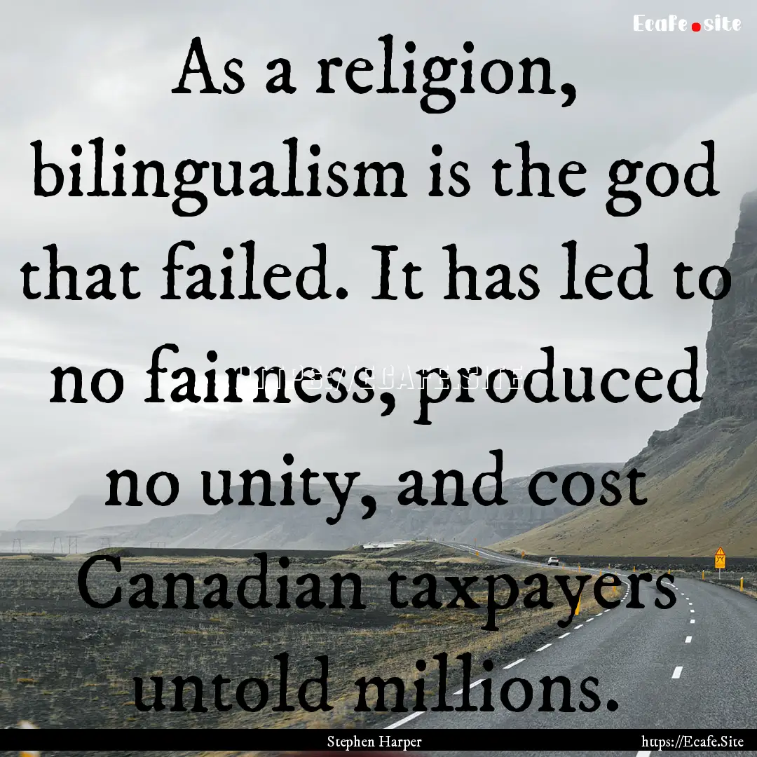 As a religion, bilingualism is the god that.... : Quote by Stephen Harper