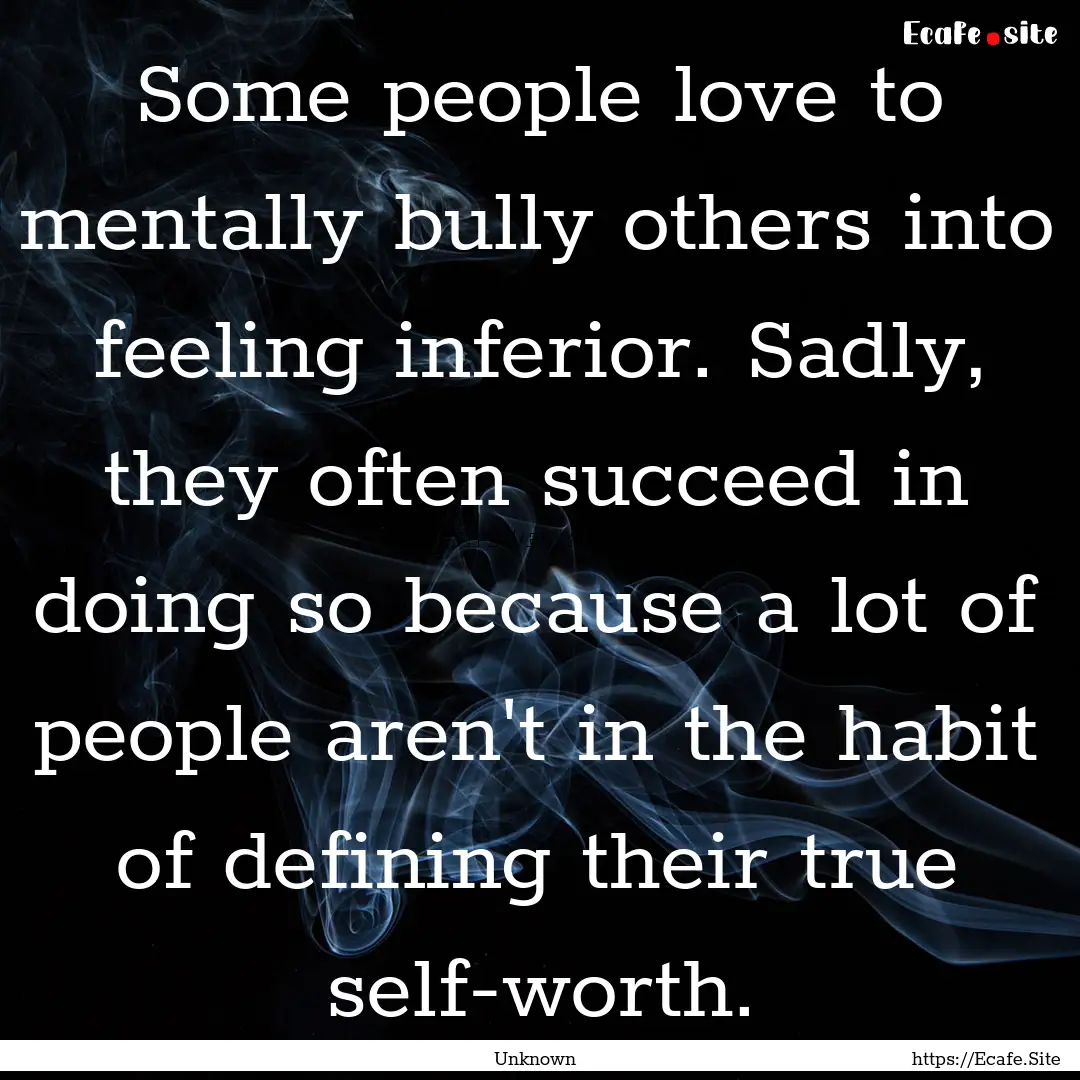 Some people love to mentally bully others.... : Quote by Unknown