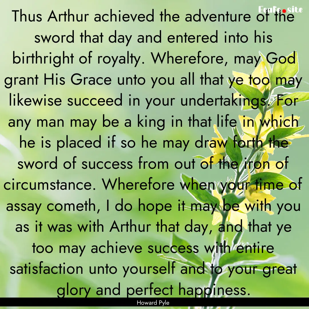 Thus Arthur achieved the adventure of the.... : Quote by Howard Pyle