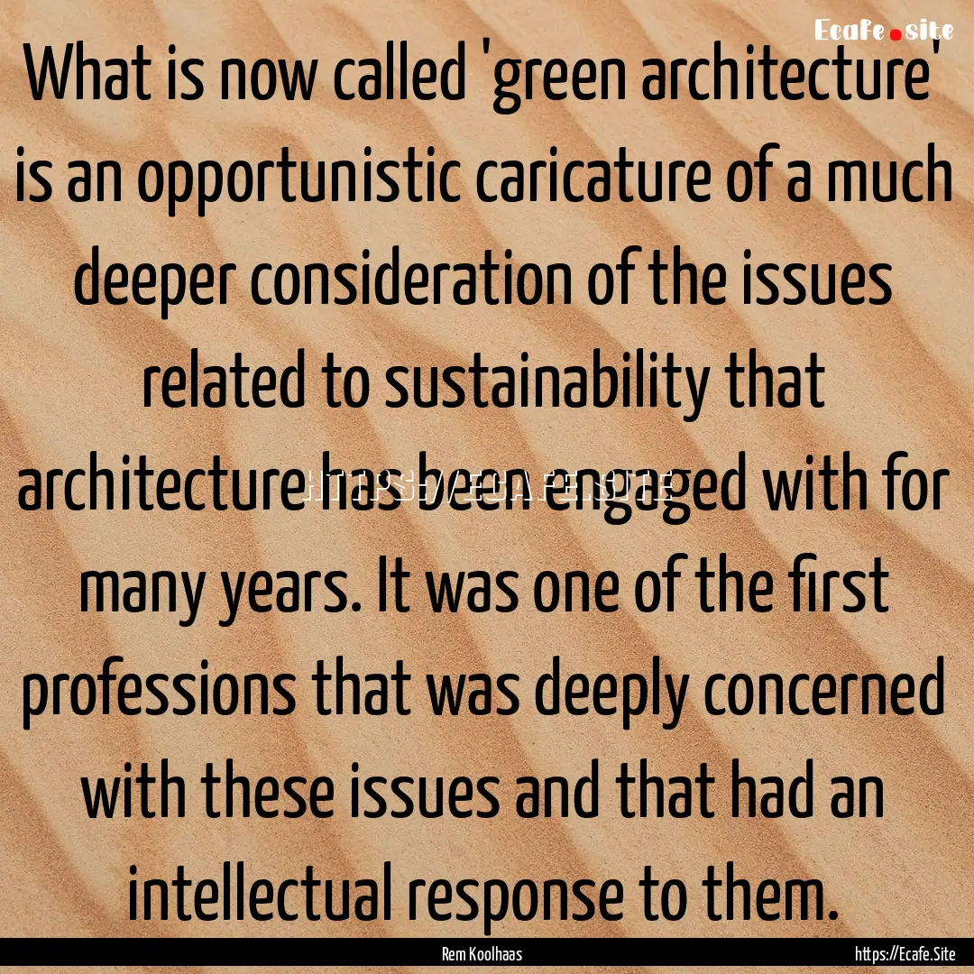 What is now called 'green architecture' is.... : Quote by Rem Koolhaas