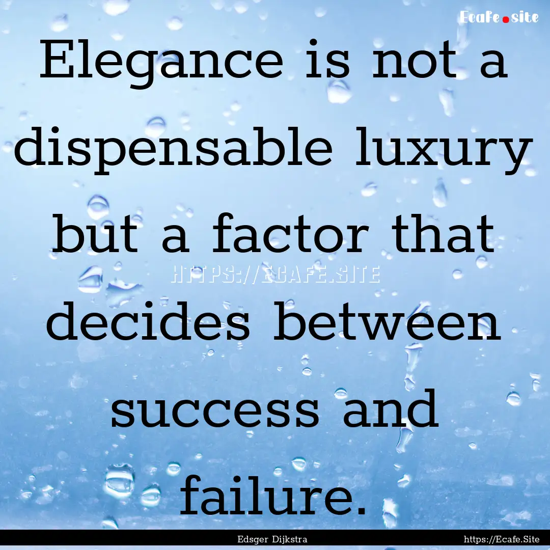 Elegance is not a dispensable luxury but.... : Quote by Edsger Dijkstra