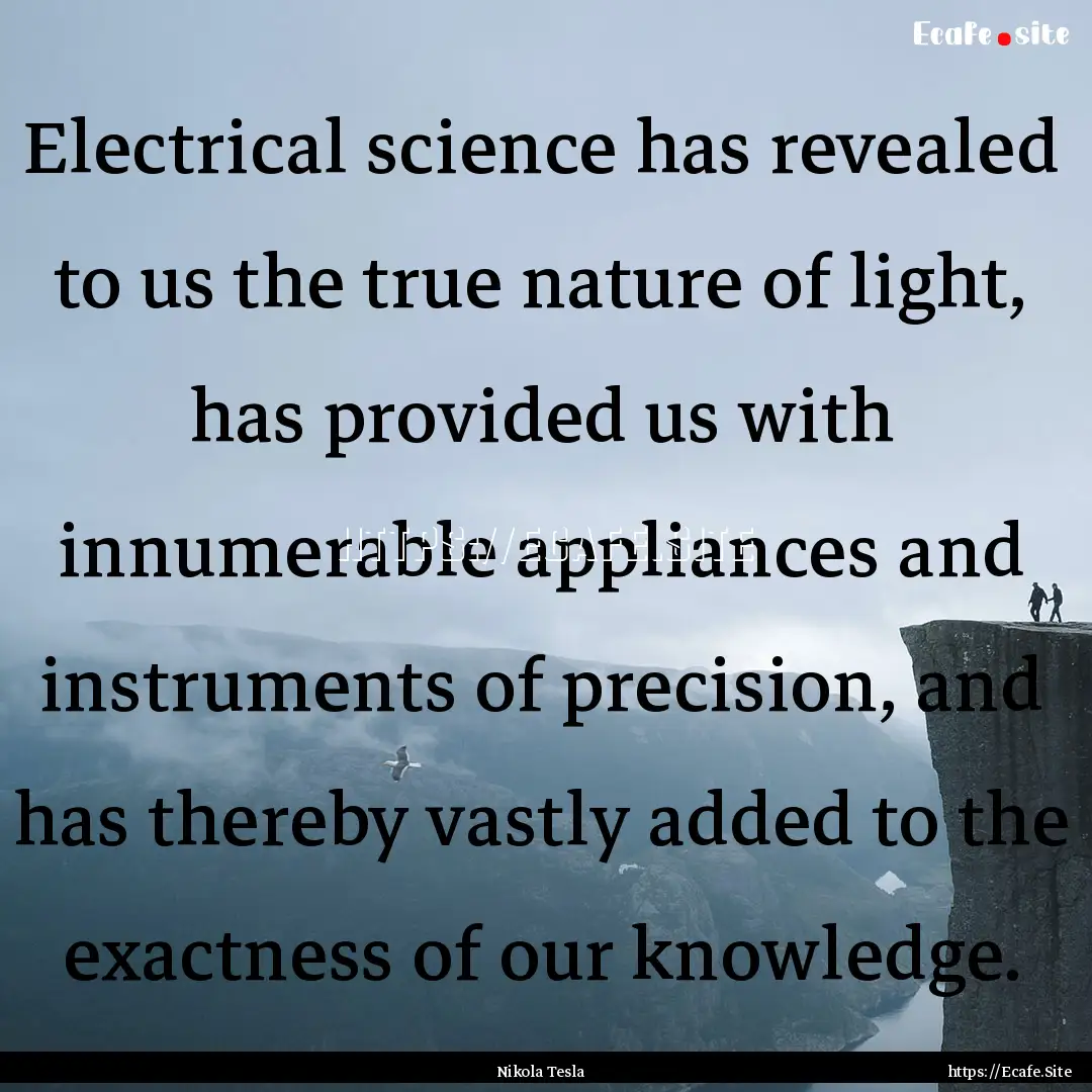 Electrical science has revealed to us the.... : Quote by Nikola Tesla