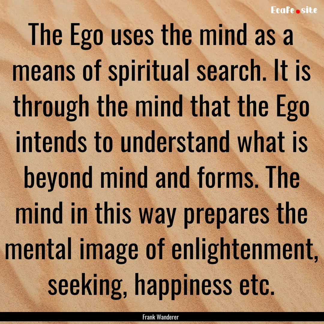 The Ego uses the mind as a means of spiritual.... : Quote by Frank Wanderer