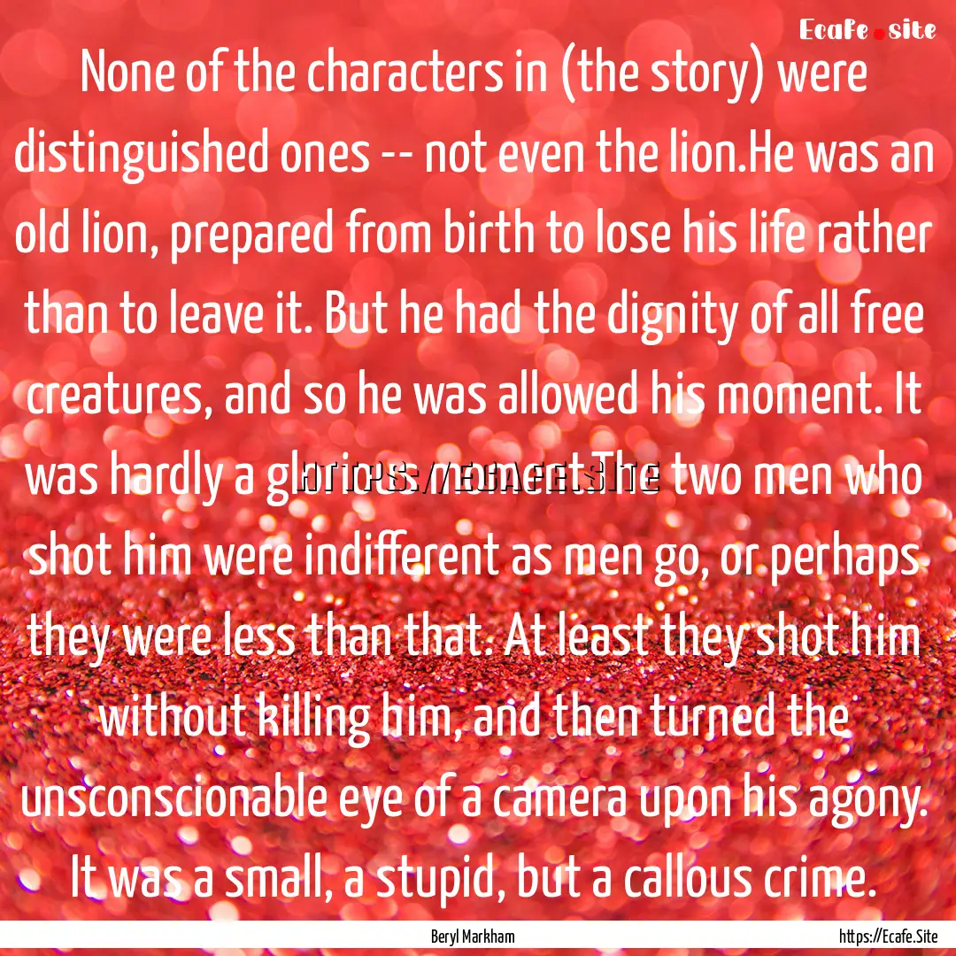 None of the characters in (the story) were.... : Quote by Beryl Markham