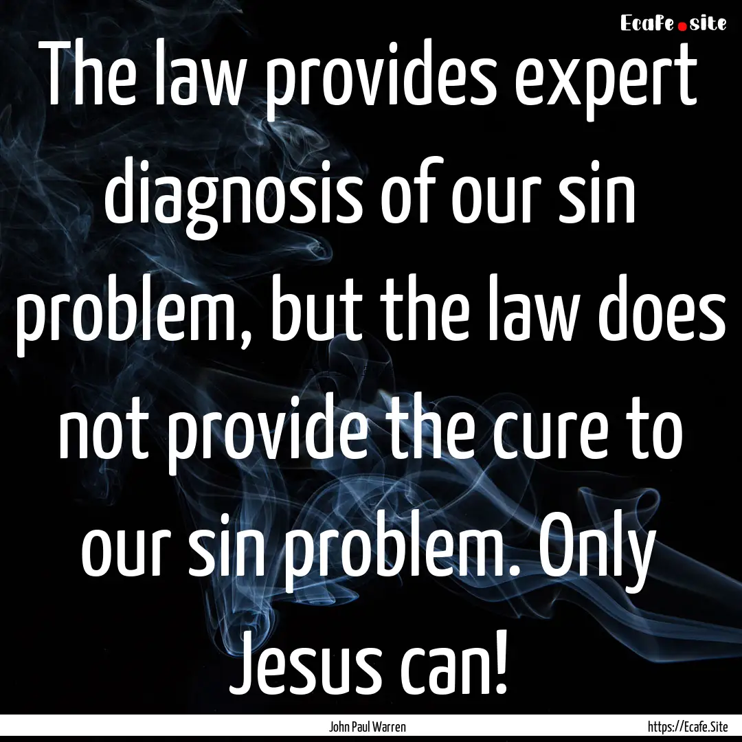 The law provides expert diagnosis of our.... : Quote by John Paul Warren