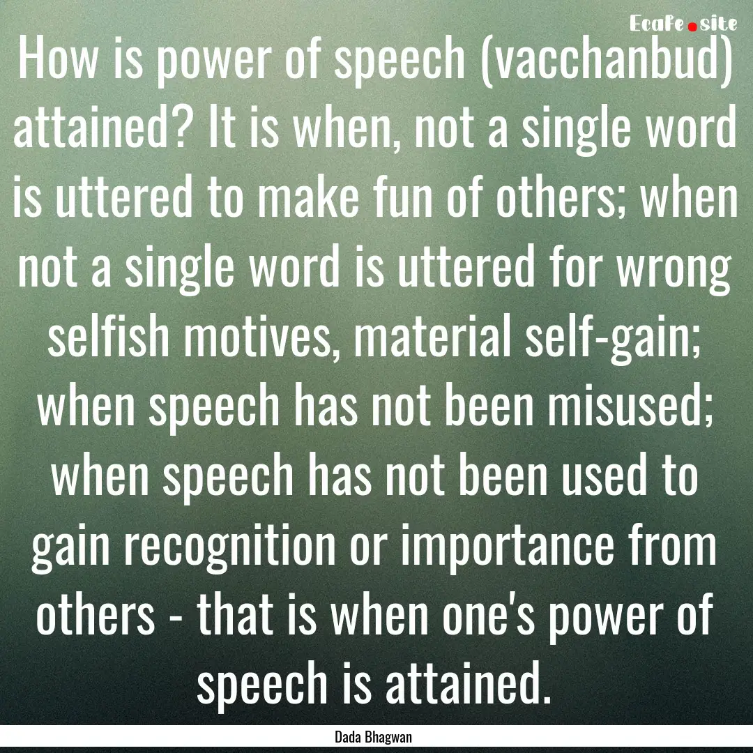 How is power of speech (vacchanbud) attained?.... : Quote by Dada Bhagwan