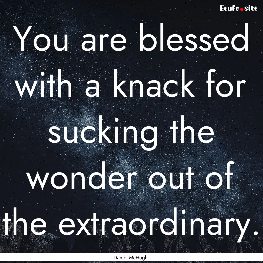 You are blessed with a knack for sucking.... : Quote by Daniel McHugh