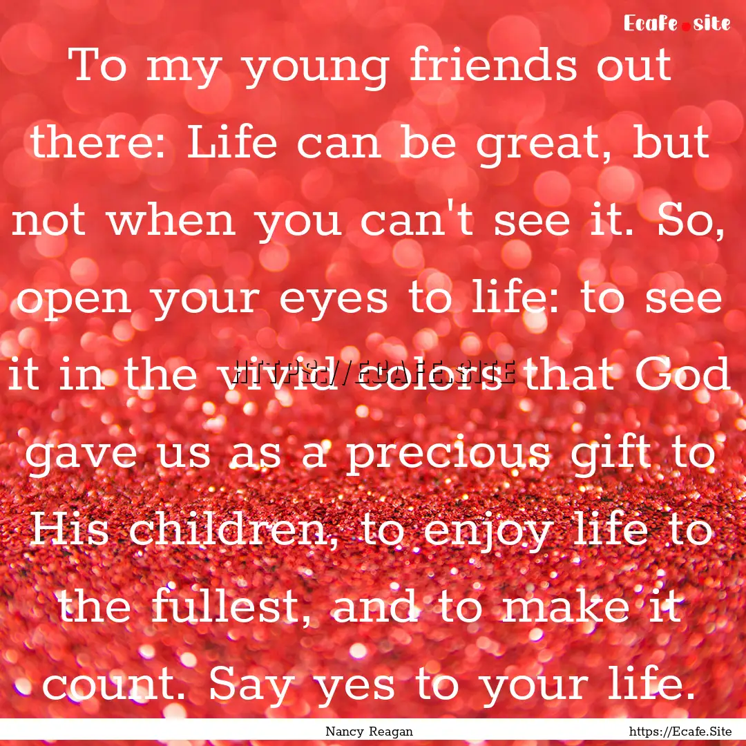 To my young friends out there: Life can be.... : Quote by Nancy Reagan