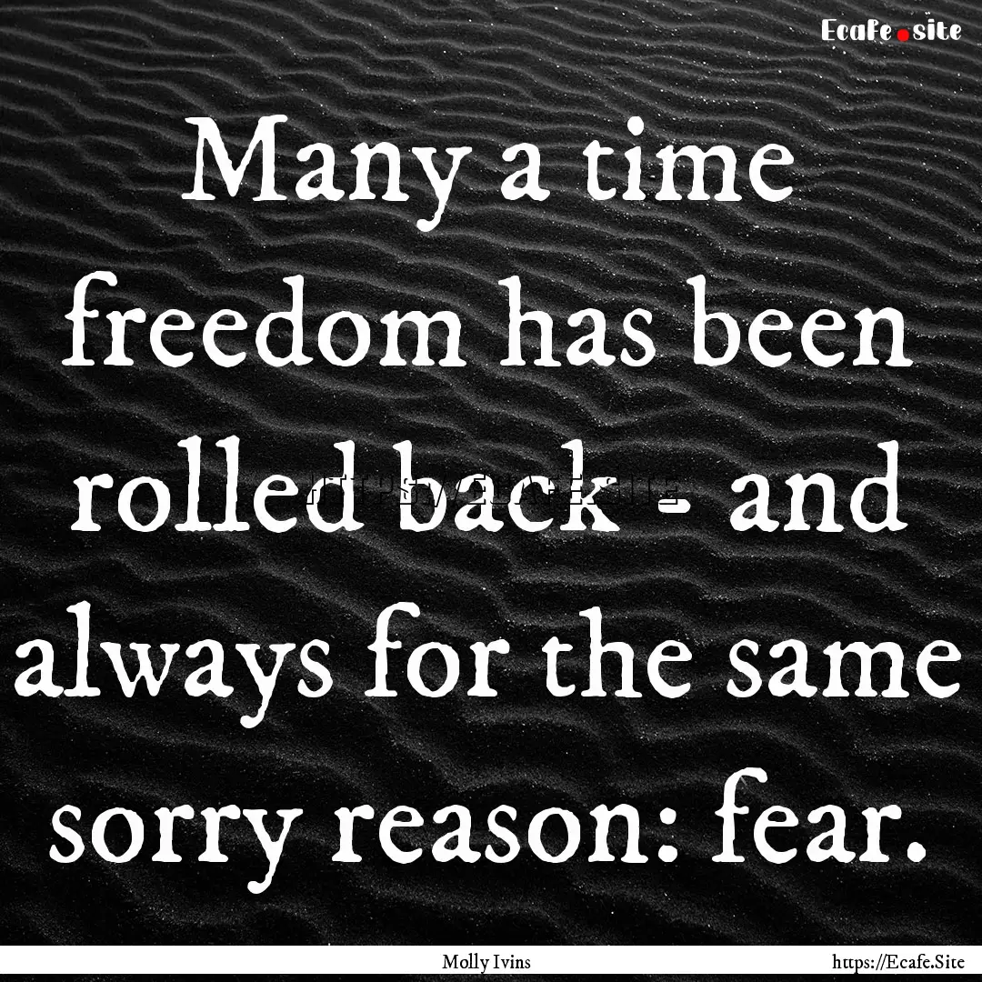 Many a time freedom has been rolled back.... : Quote by Molly Ivins