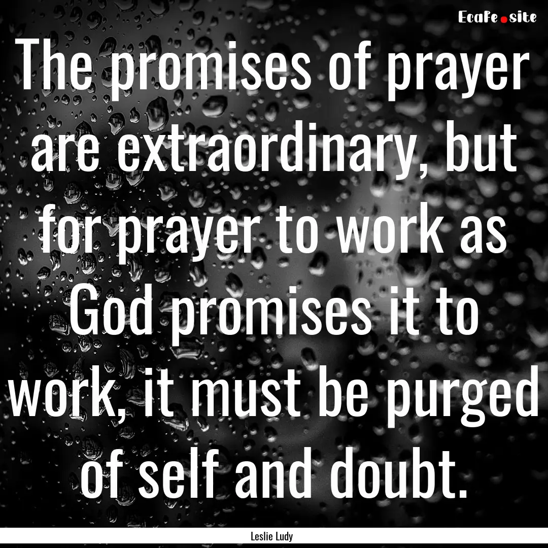 The promises of prayer are extraordinary,.... : Quote by Leslie Ludy