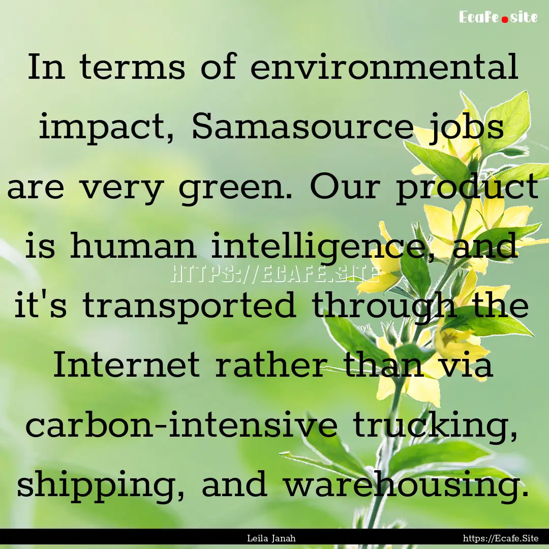 In terms of environmental impact, Samasource.... : Quote by Leila Janah