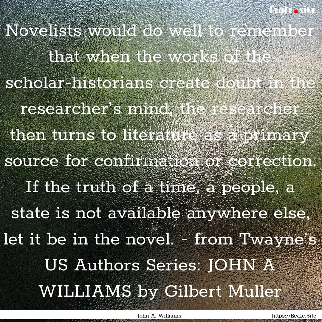 Novelists would do well to remember that.... : Quote by John A. Williams