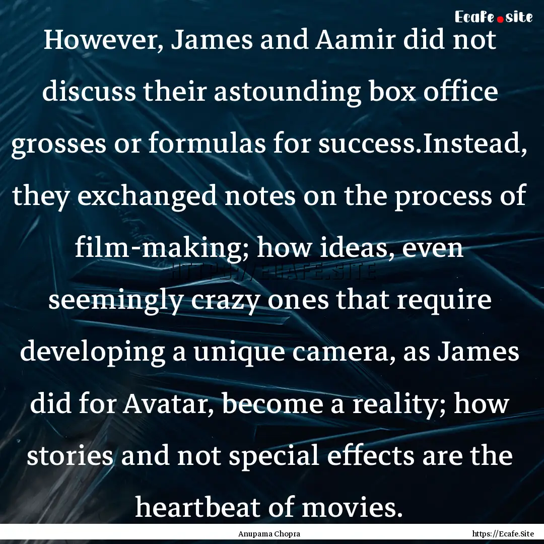 However, James and Aamir did not discuss.... : Quote by Anupama Chopra