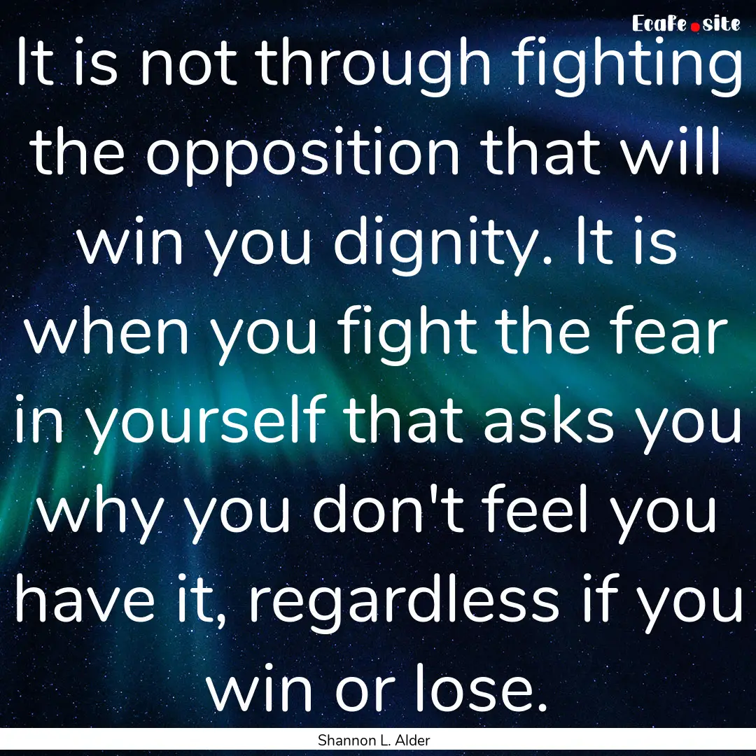 It is not through fighting the opposition.... : Quote by Shannon L. Alder