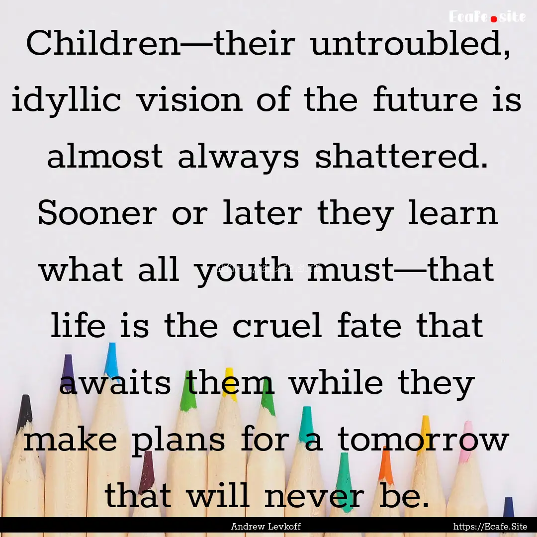 Children—their untroubled, idyllic vision.... : Quote by Andrew Levkoff