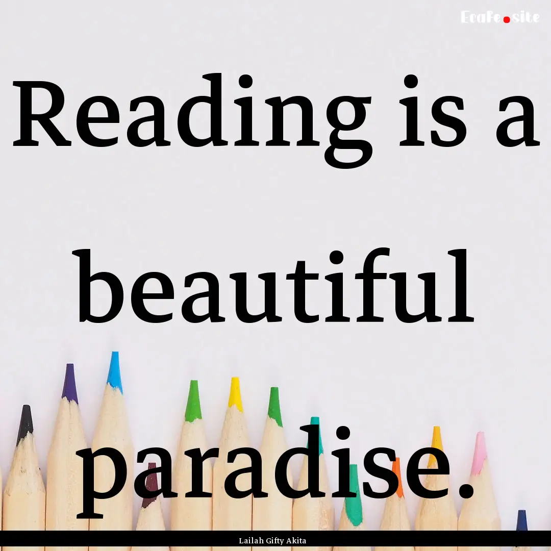 Reading is a beautiful paradise. : Quote by Lailah Gifty Akita