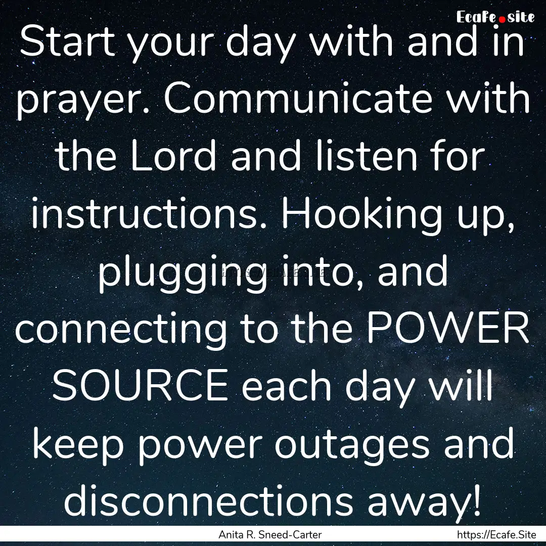 Start your day with and in prayer. Communicate.... : Quote by Anita R. Sneed-Carter