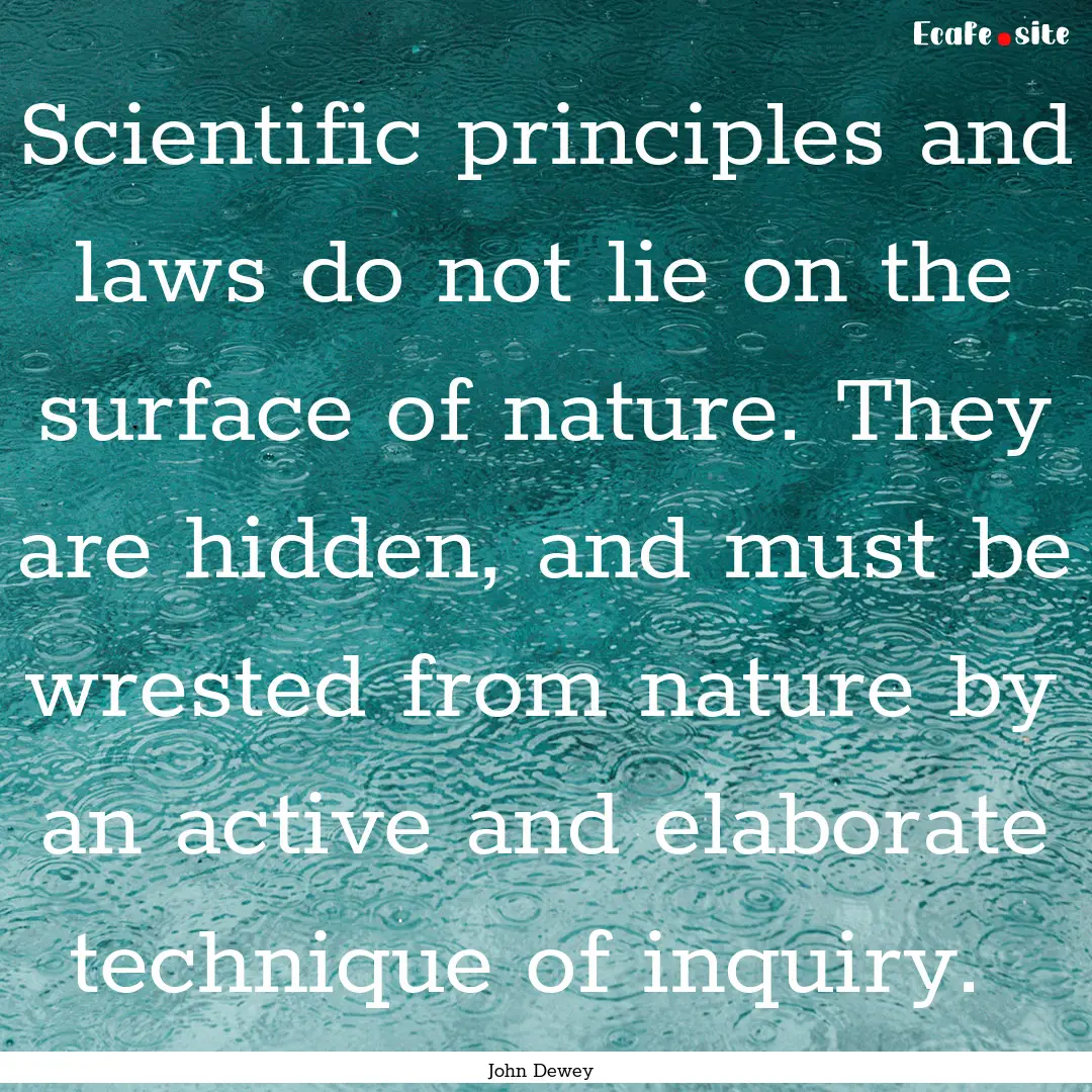 Scientific principles and laws do not lie.... : Quote by John Dewey