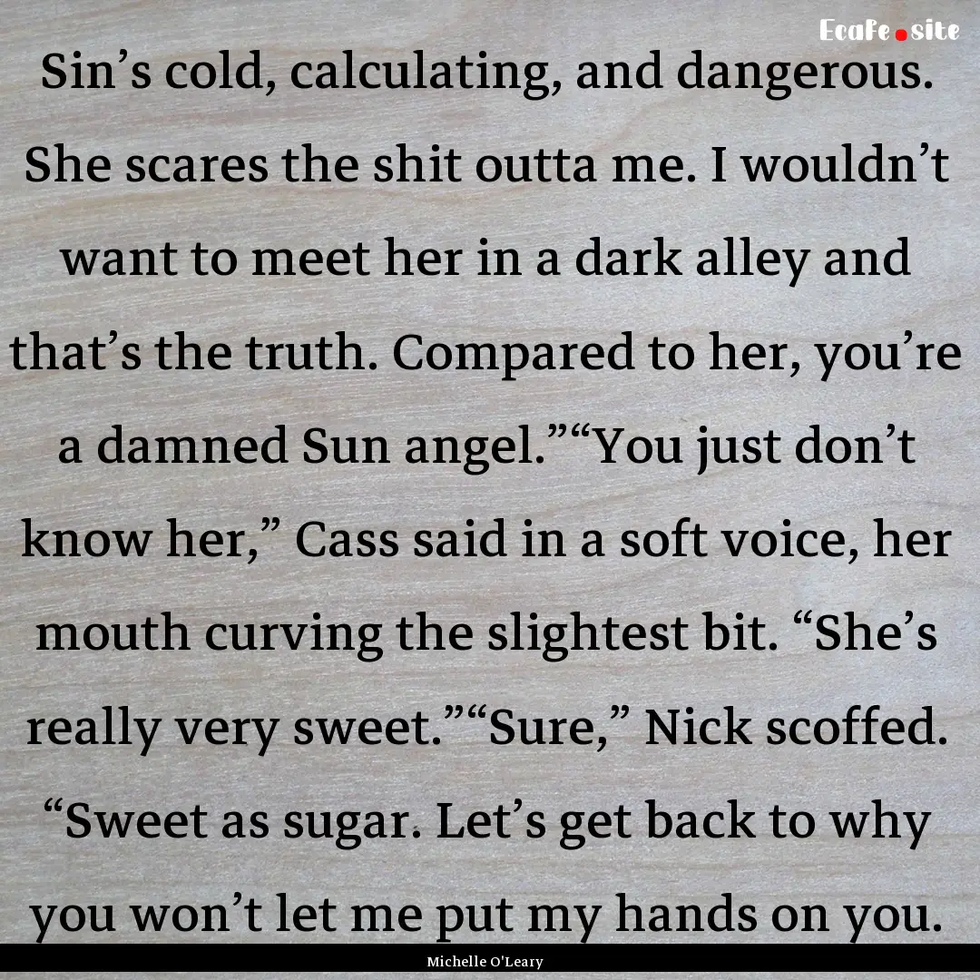 Sin’s cold, calculating, and dangerous..... : Quote by Michelle O'Leary