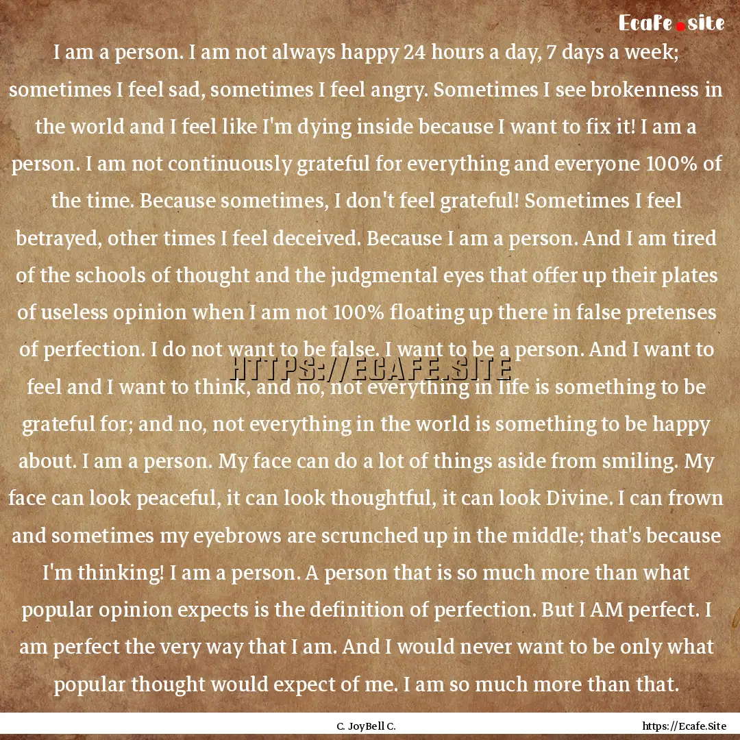 I am a person. I am not always happy 24 hours.... : Quote by C. JoyBell C.