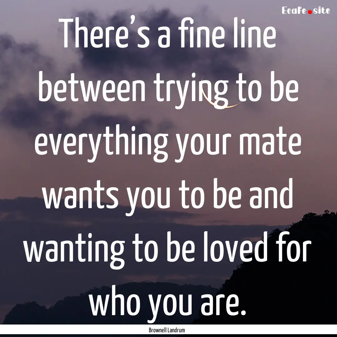 There’s a fine line between trying to be.... : Quote by Brownell Landrum