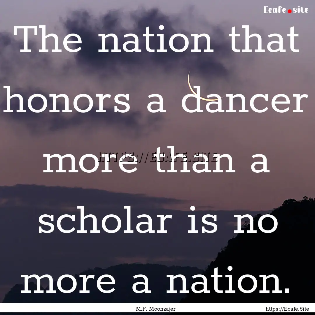 The nation that honors a dancer more than.... : Quote by M.F. Moonzajer