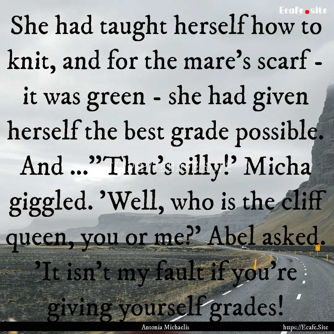 She had taught herself how to knit, and for.... : Quote by Antonia Michaelis