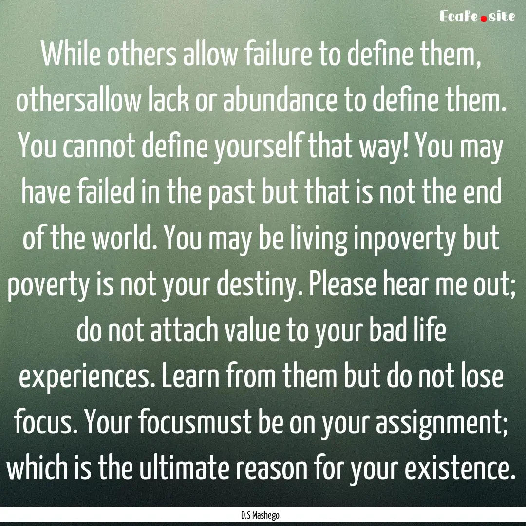 While others allow failure to define them,.... : Quote by D.S Mashego