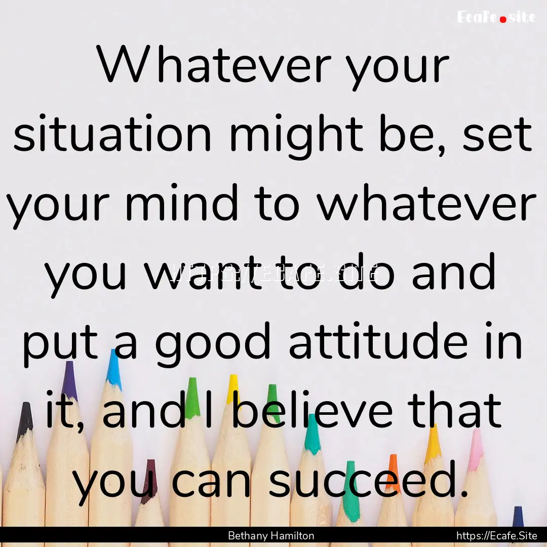 Whatever your situation might be, set your.... : Quote by Bethany Hamilton