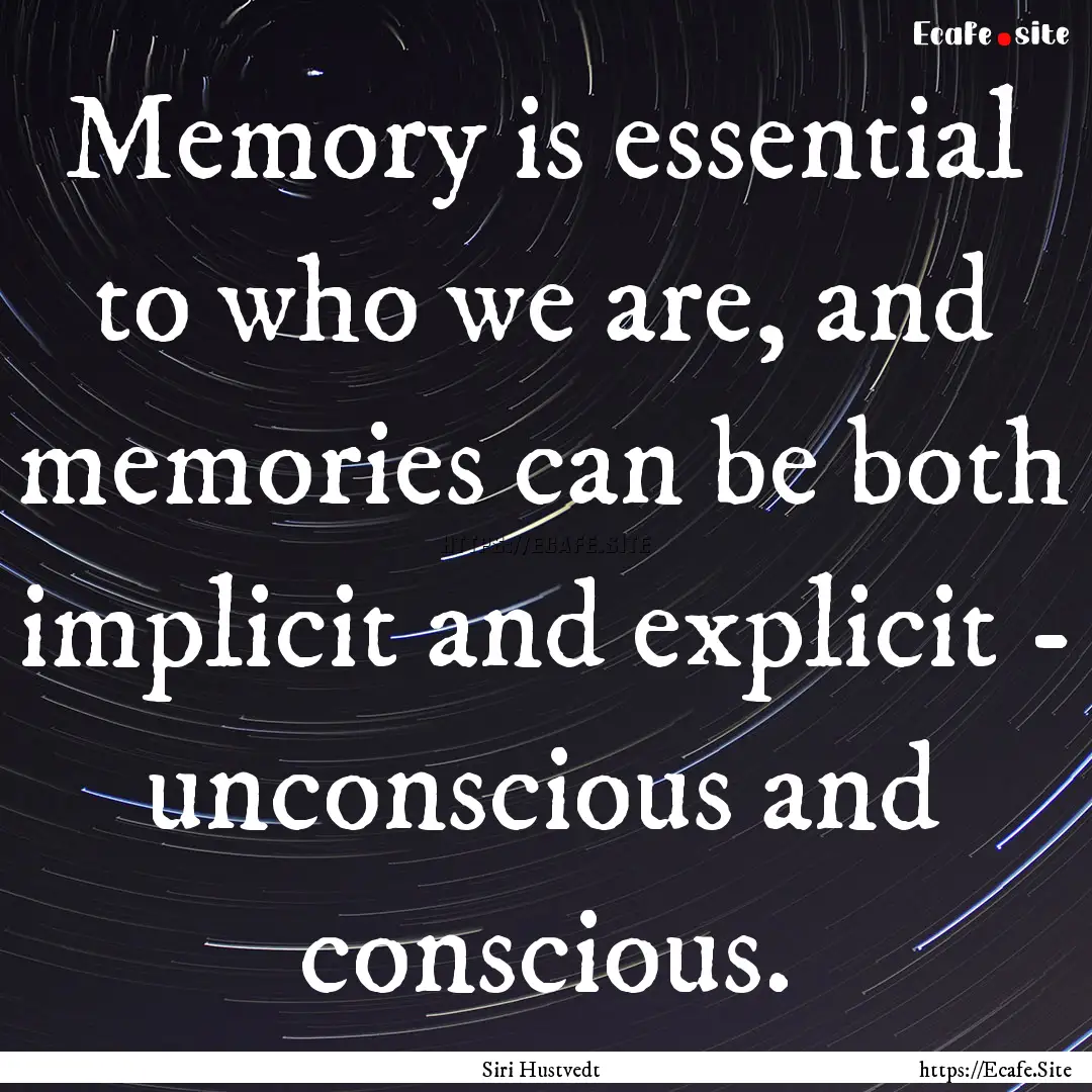 Memory is essential to who we are, and memories.... : Quote by Siri Hustvedt