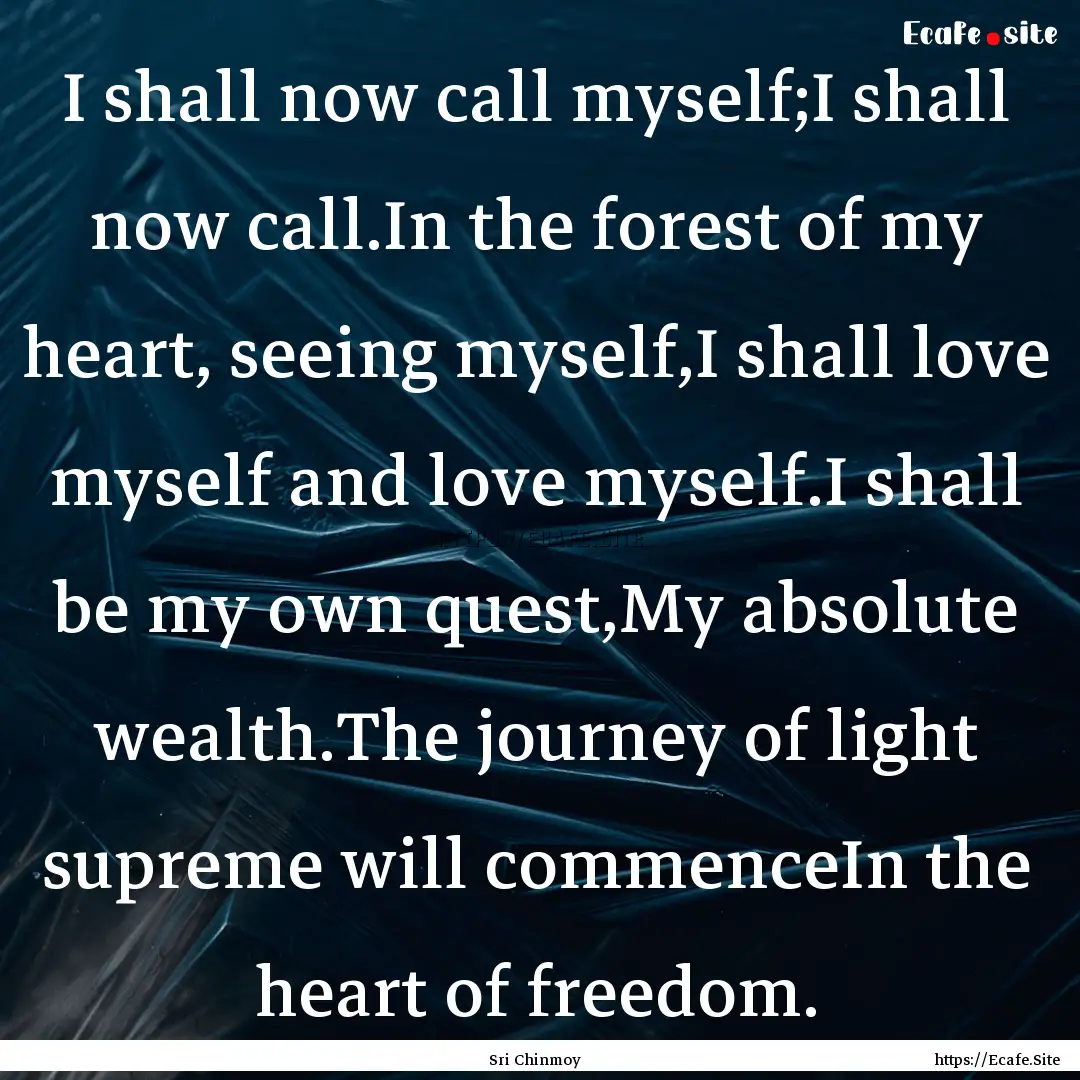 I shall now call myself;I shall now call.In.... : Quote by Sri Chinmoy